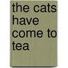 The Cats Have Come To Tea door Tig Thomas