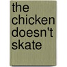 The Chicken Doesn't Skate door Gordon Korman