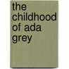 The Childhood Of Ada Grey door Harriot Anne Ford