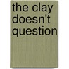 The Clay Doesn't Question door Connie Hallam