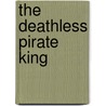 The Deathless Pirate King door Dan Jerris
