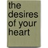 The Desires of Your Heart