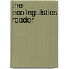 The Ecolinguistics Reader by Peter Mulhausler