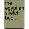 The Egyptian Sketch Book. by Charles Godfret Leland