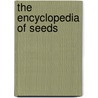The Encyclopedia of Seeds door Peter Halmer
