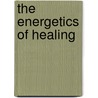 The Energetics Of Healing door Caroline Myss