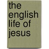 The English Life Of Jesus door Thomas Scott
