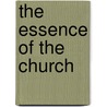 The Essence Of The Church by Richard J. Mouw