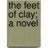 The Feet Of Clay; A Novel