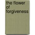 The Flower Of Forgiveness