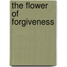 The Flower Of Forgiveness door Flora Annie Webster Steel