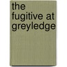 The Fugitive at Greyledge door Jack Schultz
