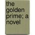 The Golden Prime; A Novel