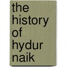 The History Of Hydur Naik door William Miles