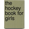 The Hockey Book for Girls by Stacy Wilson
