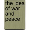 The Idea of War and Peace door Irving Louis Horowitz