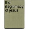 The Illegitimacy of Jesus door Jane Schaberg