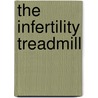 The Infertility Treadmill by Karey Harwood