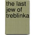 The Last Jew of Treblinka
