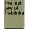 The Last Jew of Treblinka door Chil Rajchmann