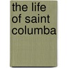 The Life Of Saint Columba door St. Adamnan