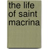 The Life of Saint Macrina door Bishop of Nyssa Gregory