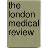 The London Medical Review door Unknown Author