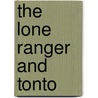 The Lone Ranger And Tonto by Jonathan M. Abrams