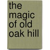 The Magic Of Old Oak Hill door Brooke Brownlow