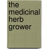 The Medicinal Herb Grower door Richo Cech