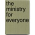 The Ministry for Everyone