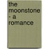 The Moonstone - A Romance