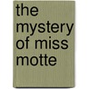 The Mystery Of Miss Motte by Caroline Atwater Mason