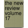 The New Review  Volume 17 by General Books