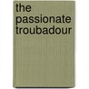 The Passionate Troubadour door Edward M. Hays