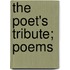 The Poet's Tribute; Poems
