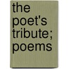 The Poet's Tribute; Poems by William Bingham Tappan