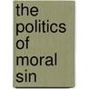 The Politics of Moral Sin door P. Goerman
