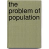 The Problem Of Population door Harold Cox