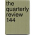 The Quarterly Review  144