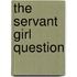 The Servant Girl Question