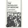 The Sociology Of Medicine by Renee C. Fox