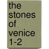 The Stones Of Venice  1-2 by Lld John Ruskin
