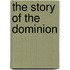 The Story Of The Dominion