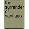 The Surrender of Santiago by Frank Norris
