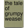 The Tale Of Grumpy Weasel door Arthur Scott Bailey