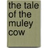 The Tale Of The Muley Cow