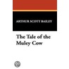 The Tale Of The Muley Cow door Arthur Scott Bailey