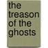The Treason Of The Ghosts