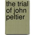 The Trial Of John Peltier